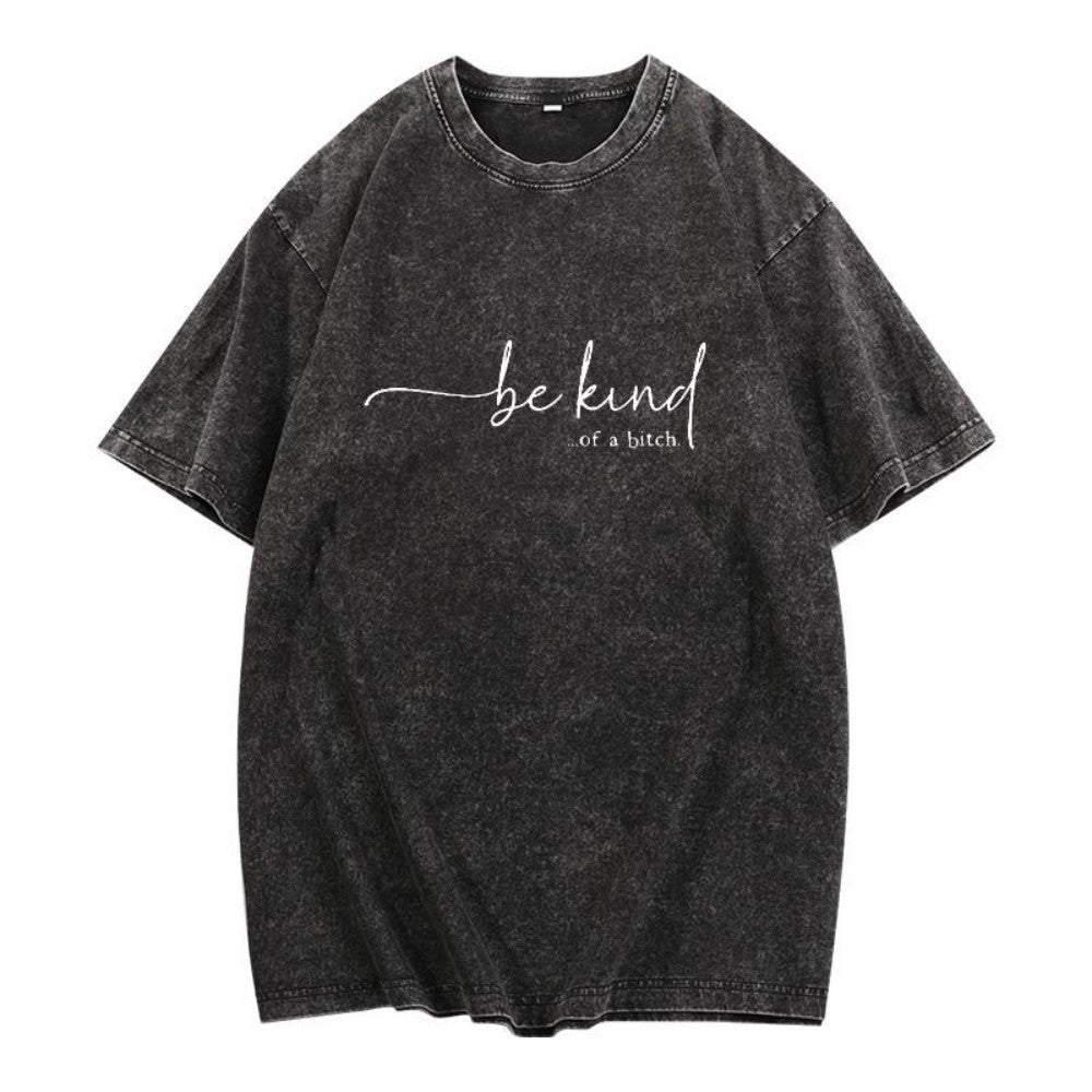Women's T - Shirt: Edgy 'be kind...of a bitch.' Design, Blending Sweet and Sassy for a Unique Fashion Statement