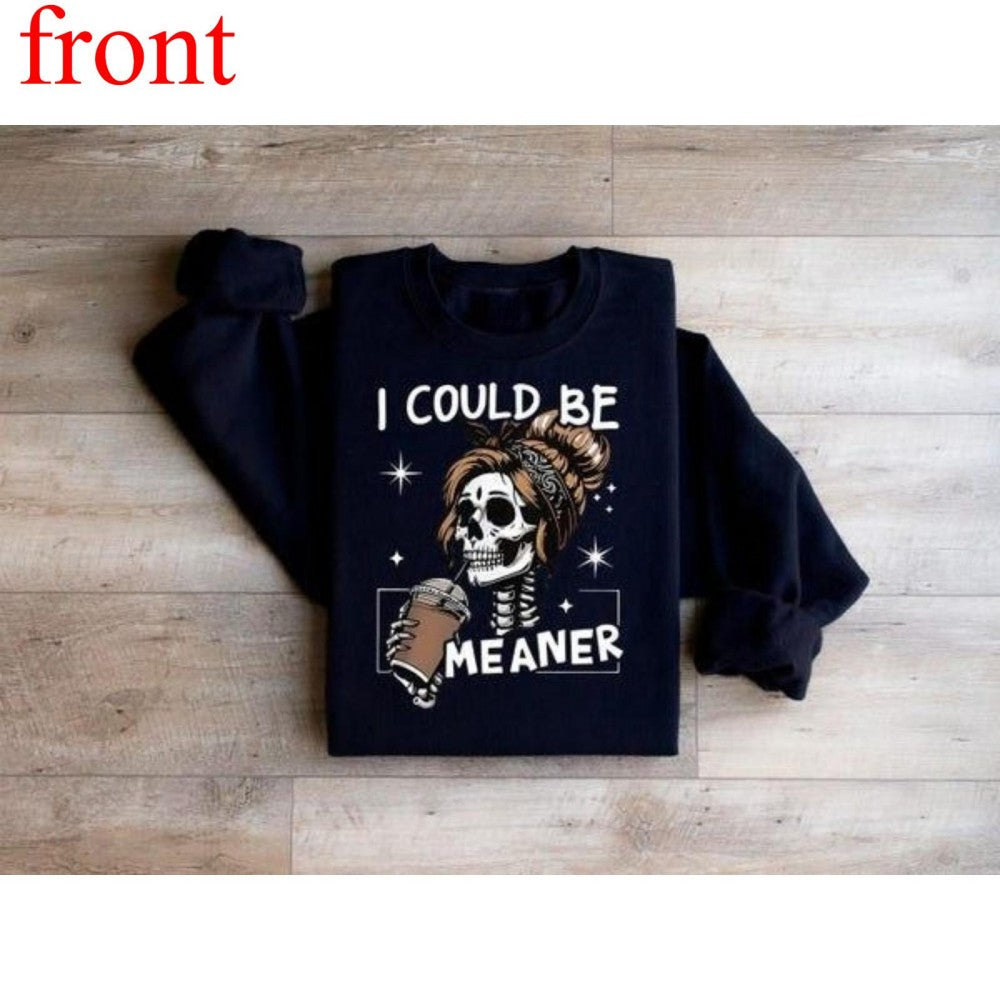 I Could Be Meaner Sweatshirt, Funny Meme Skeleton Mom Shirt, Adult Humor Gift, Sarcastic Women's T-shirt, Trendy Sarcasm Skeleton Coffee Tee