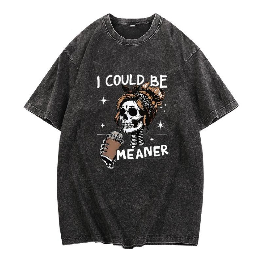 I Could Be Meaner Sweatshirt, Funny Meme Skeleton Mom Shirt, Adult Humor Gift, Sarcastic Women's T-shirt, Trendy Sarcasm Skeleton Coffee Tee