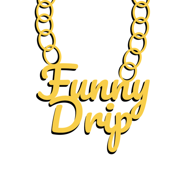 Funny Drip