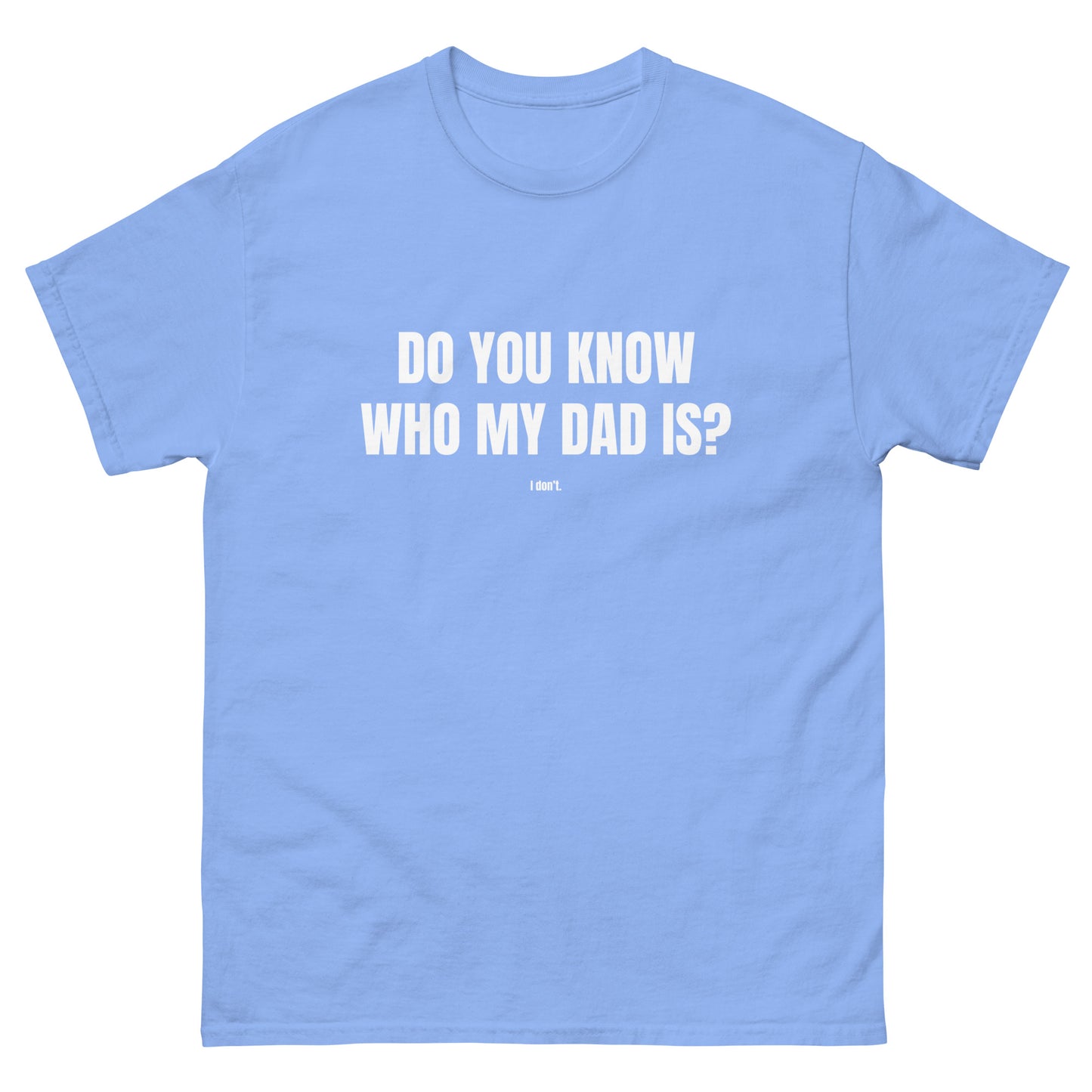 Do You Know Who My Dad Is? Unisex t-shirt