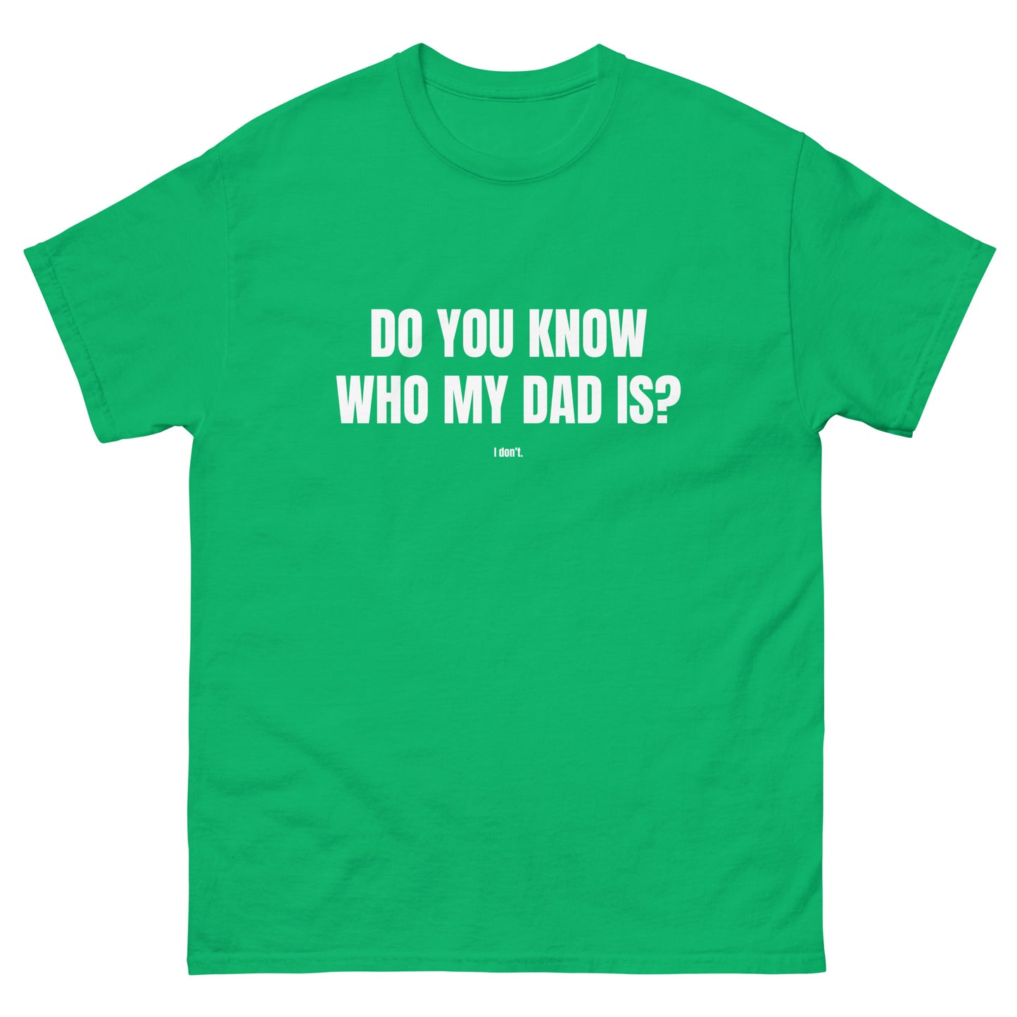 Do You Know Who My Dad Is? Unisex t-shirt