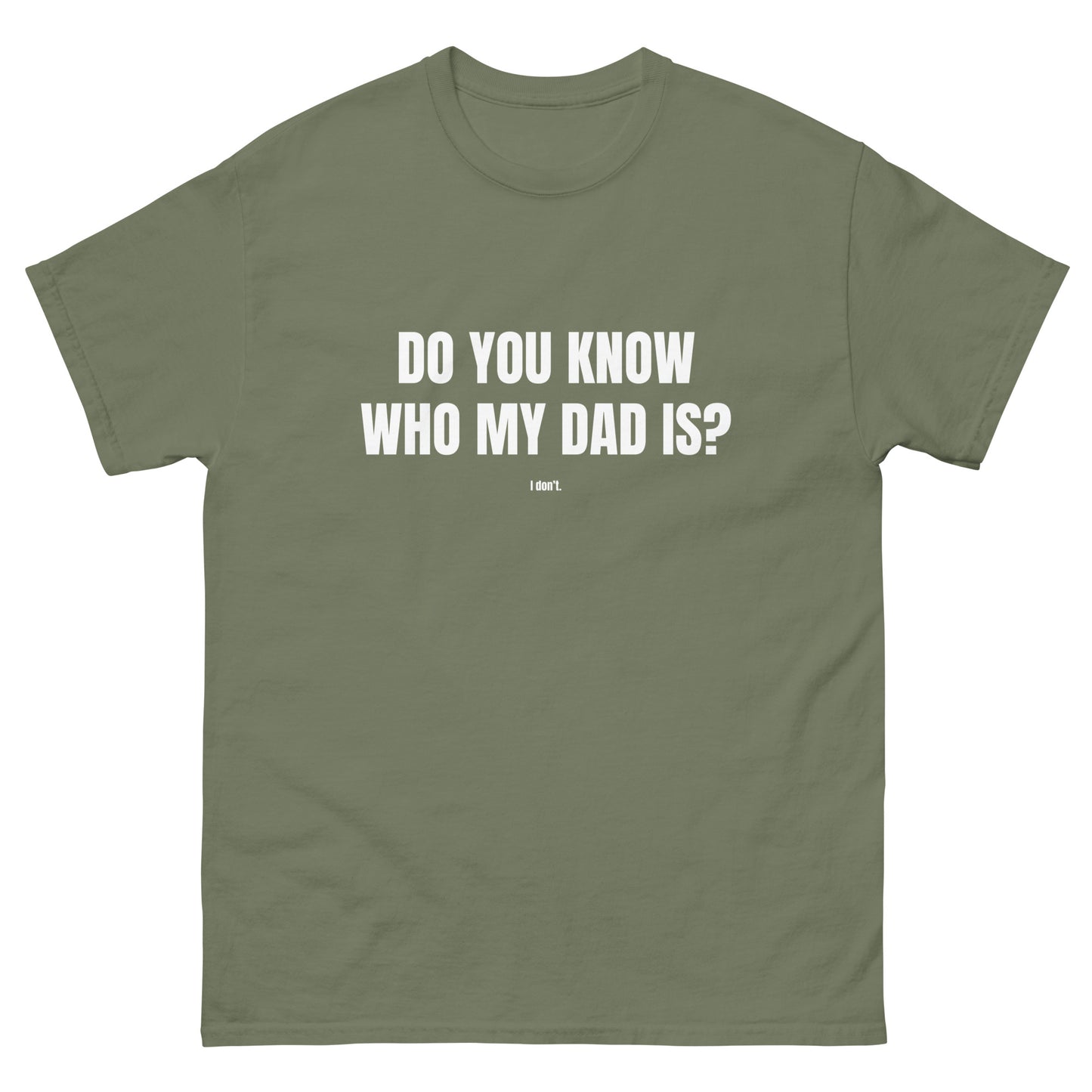 Do You Know Who My Dad Is? Unisex t-shirt