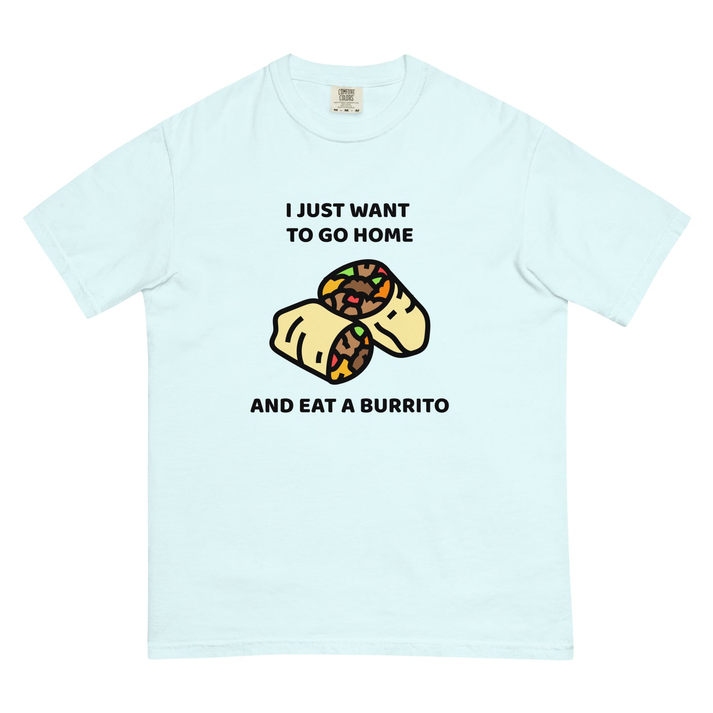 I Just Want To Go Home And Eat A Burrito Unisex t-shirt