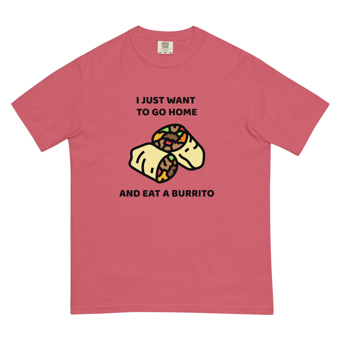 I Just Want To Go Home And Eat A Burrito Unisex t-shirt