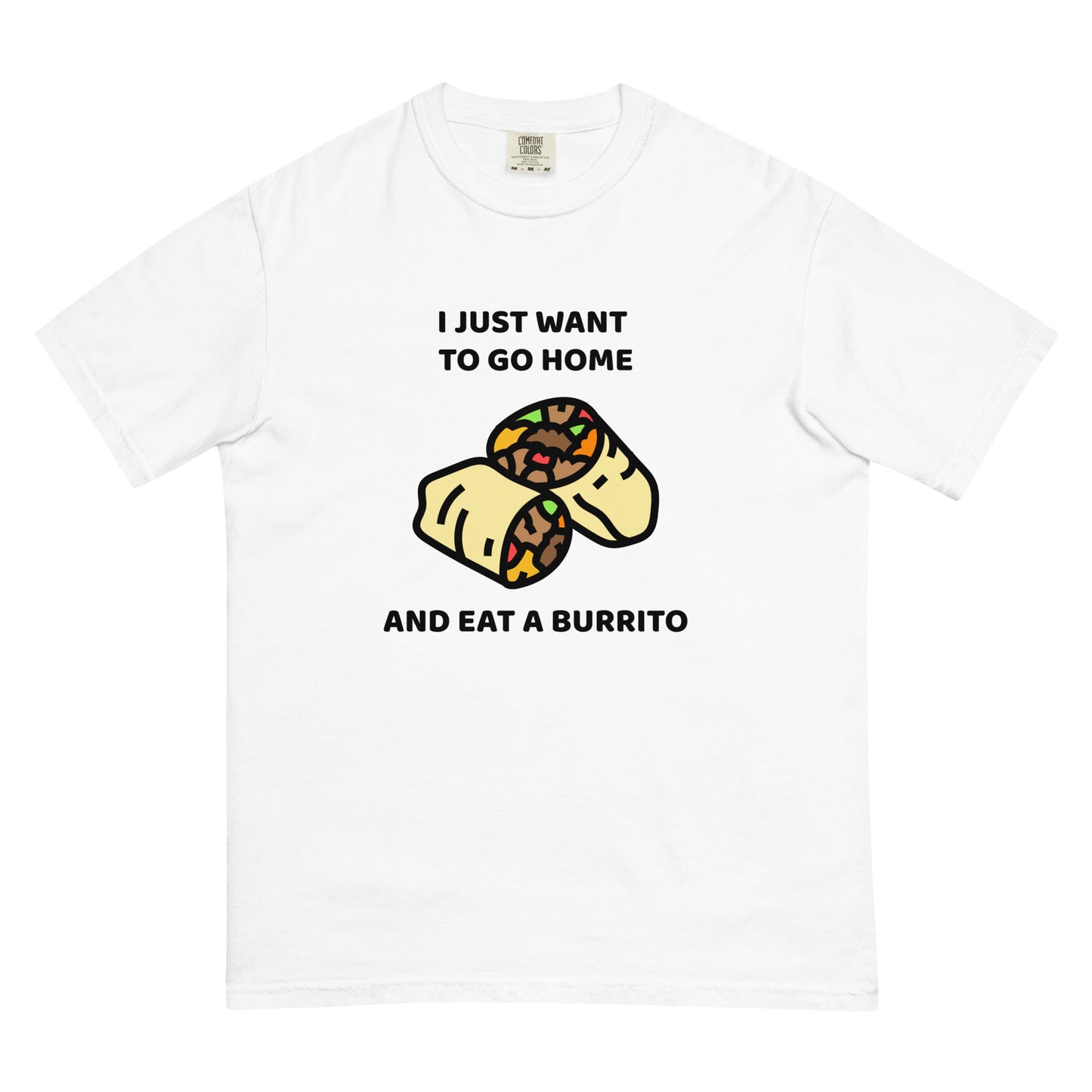 I Just Want To Go Home And Eat A Burrito Unisex t-shirt